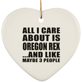 All I Care About Is Oregon Rex - Heart Ornament