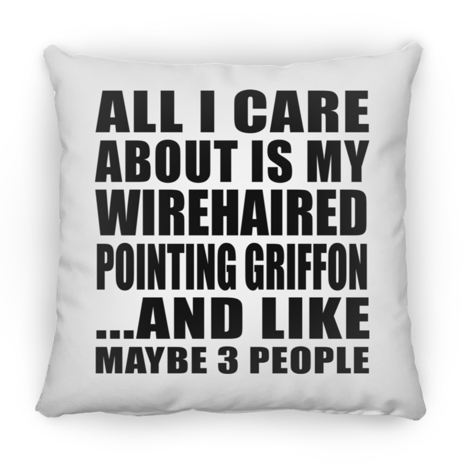 All I Care About Is My Wirehaired Pointing Griffon - Throw Pillow