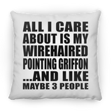 All I Care About Is My Wirehaired Pointing Griffon - Throw Pillow