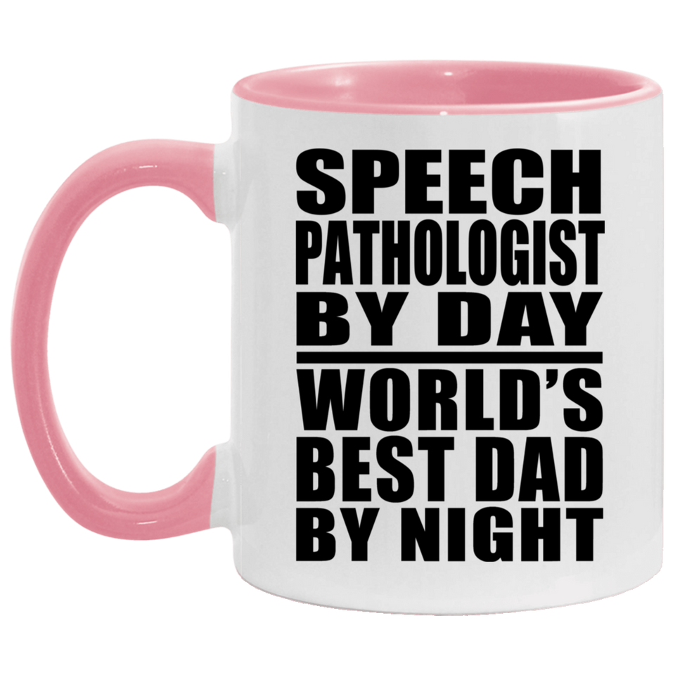 Speech Pathologist By Day World's Best Dad By Night - 11oz Accent Mug Pink
