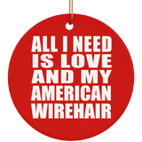 All I Need Is Love And My American Wirehair - Circle Ornament
