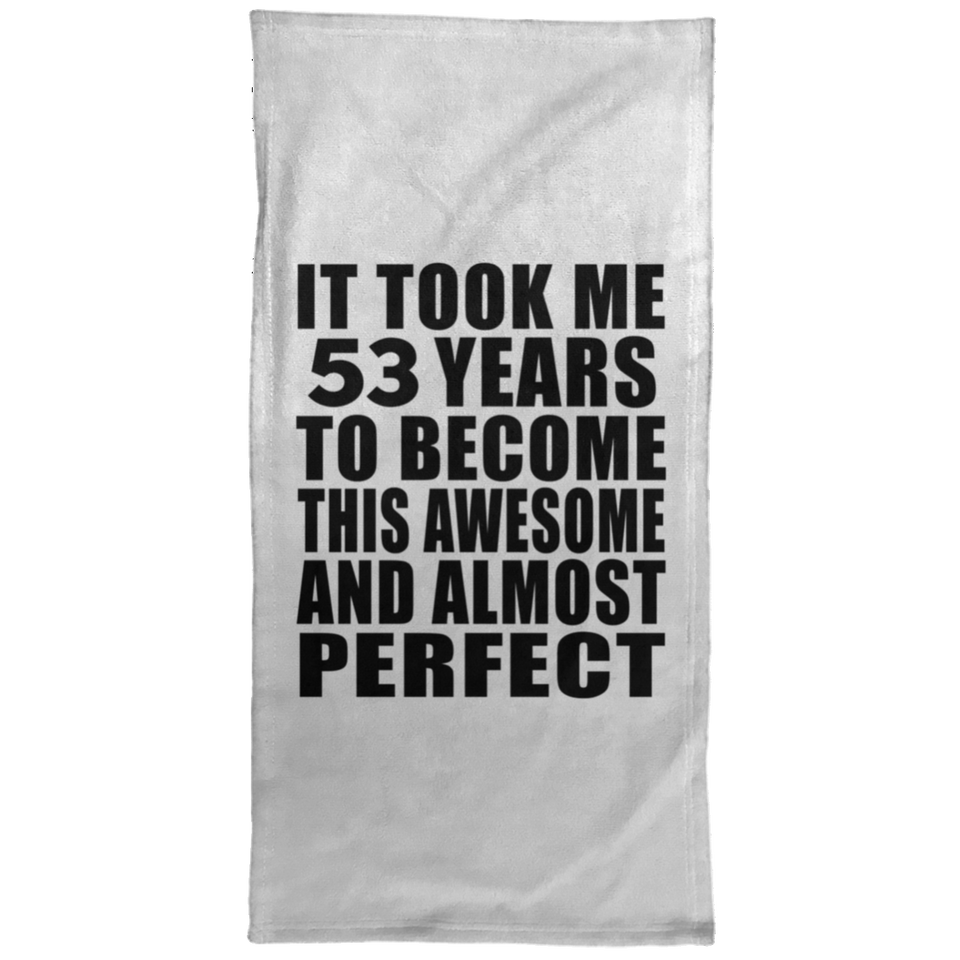 53rd Birthday Took 53 Years To Become Awesome & Perfect - Hand Towel