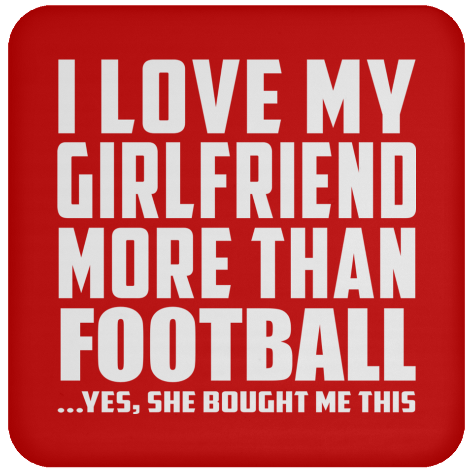 I Love My Girlfriend More Than Football - Drink Coaster