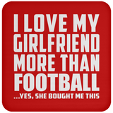I Love My Girlfriend More Than Football - Drink Coaster