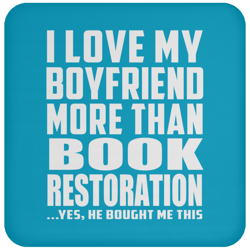 I Love My Boyfriend More Than Book Restoration - Drink Coaster