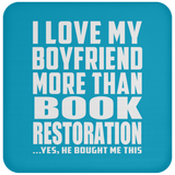 I Love My Boyfriend More Than Book Restoration - Drink Coaster