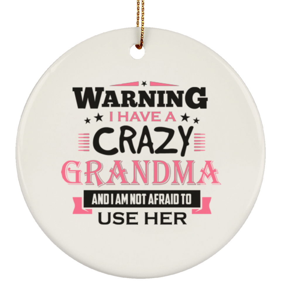 Warning I Have A Crazy Grandma & I Am Not Afraid To Use Her - Circle Ornament