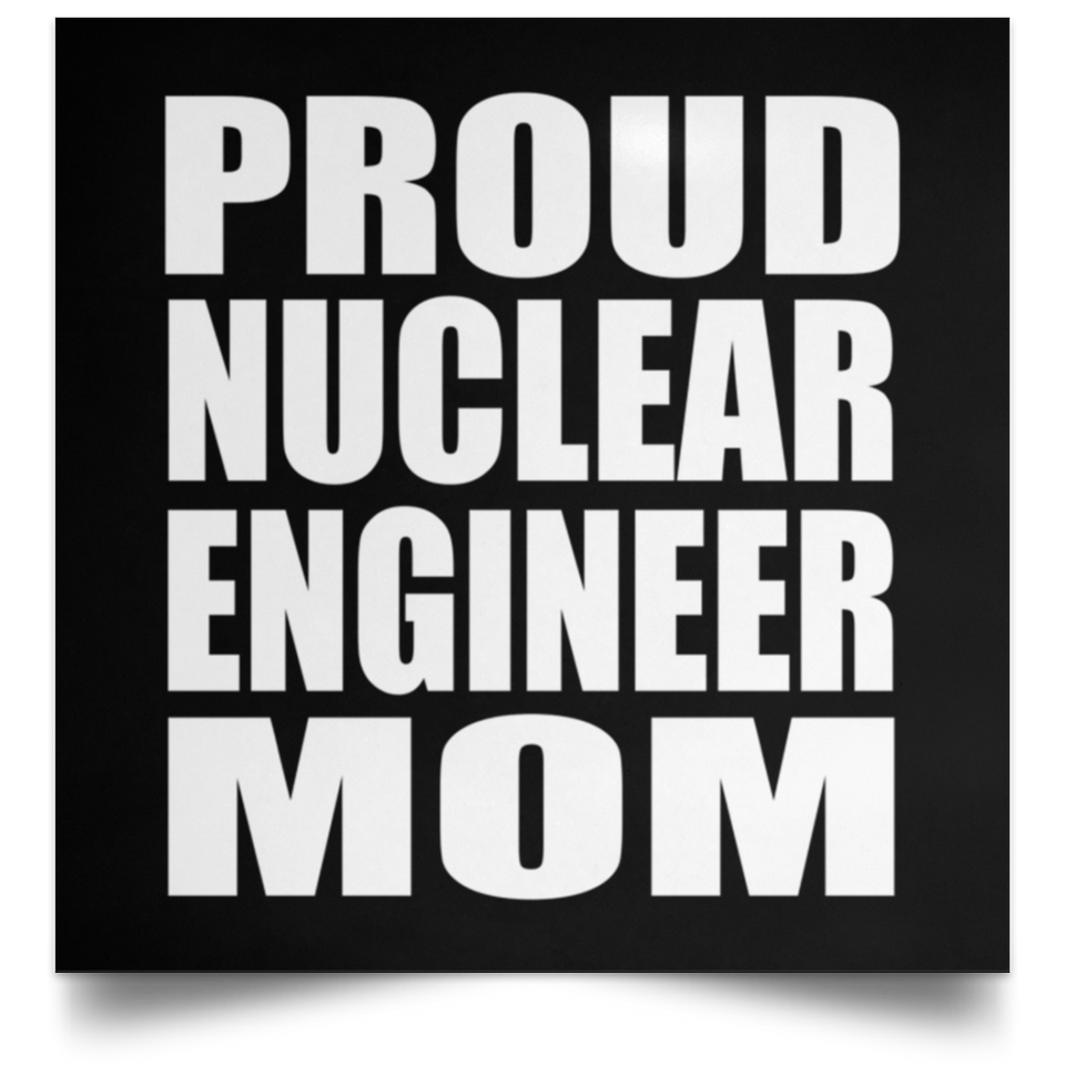 Proud Nuclear Engineer Mom - Poster Square