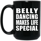 Belly Dancing Makes Life Special - 15oz Coffee Mug Black