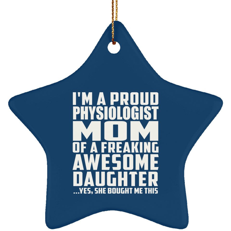 Proud Physiologist Mom Of Awesome Daughter - Star Ornament