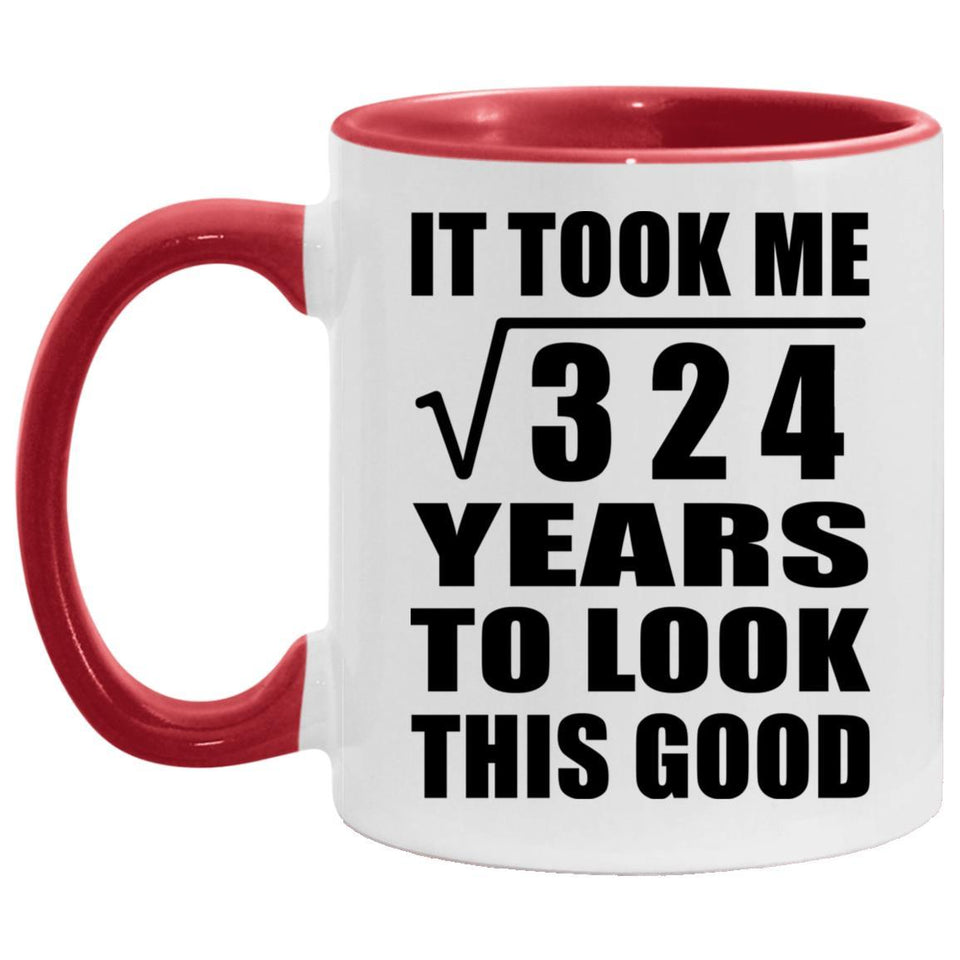 18th Birthday Took Square Root of 324 Years To Look Good - 11oz Accent Mug Red