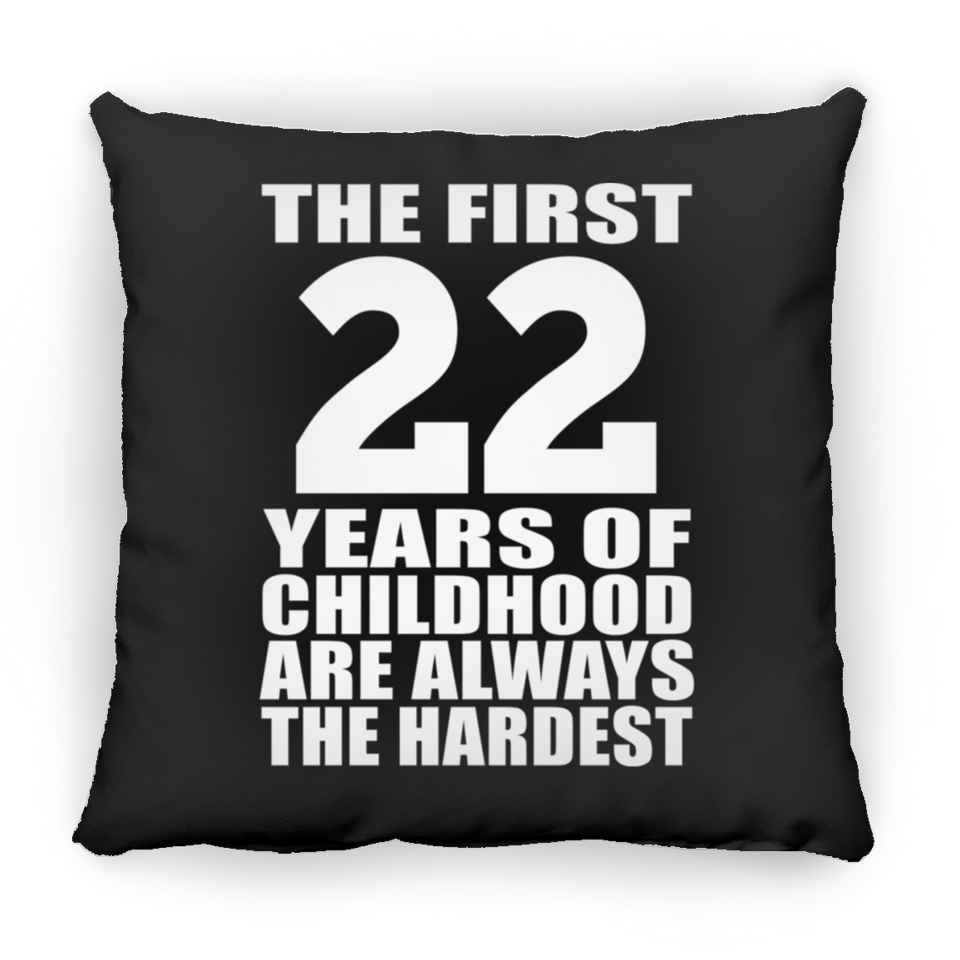 22nd Birthday First 22 Years of Childhood Are The Hardest - Throw Pillow Black