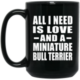 All I Need Is Love And A Miniature Bull Terrier - 15 Oz Coffee Mug Black