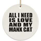 All I Need Is Love And My Manx Cat - Circle Ornament