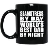 Seamstress By Day World's Best Dad By Night - 11 Oz Coffee Mug Black