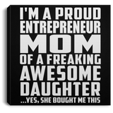 Proud Entrepreneur Mom Of Awesome Daughter - Canvas Square