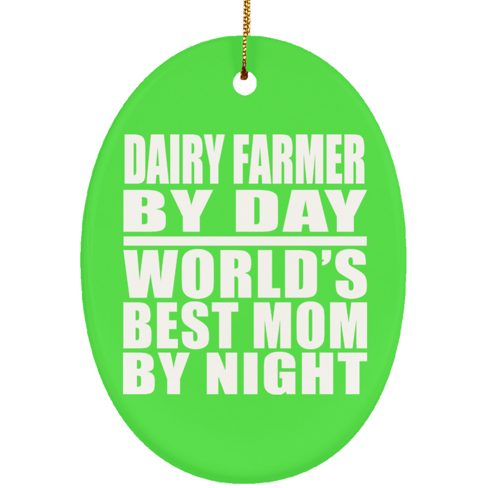Dairy Farmer By Day World's Best Mom By Night - Oval Ornament