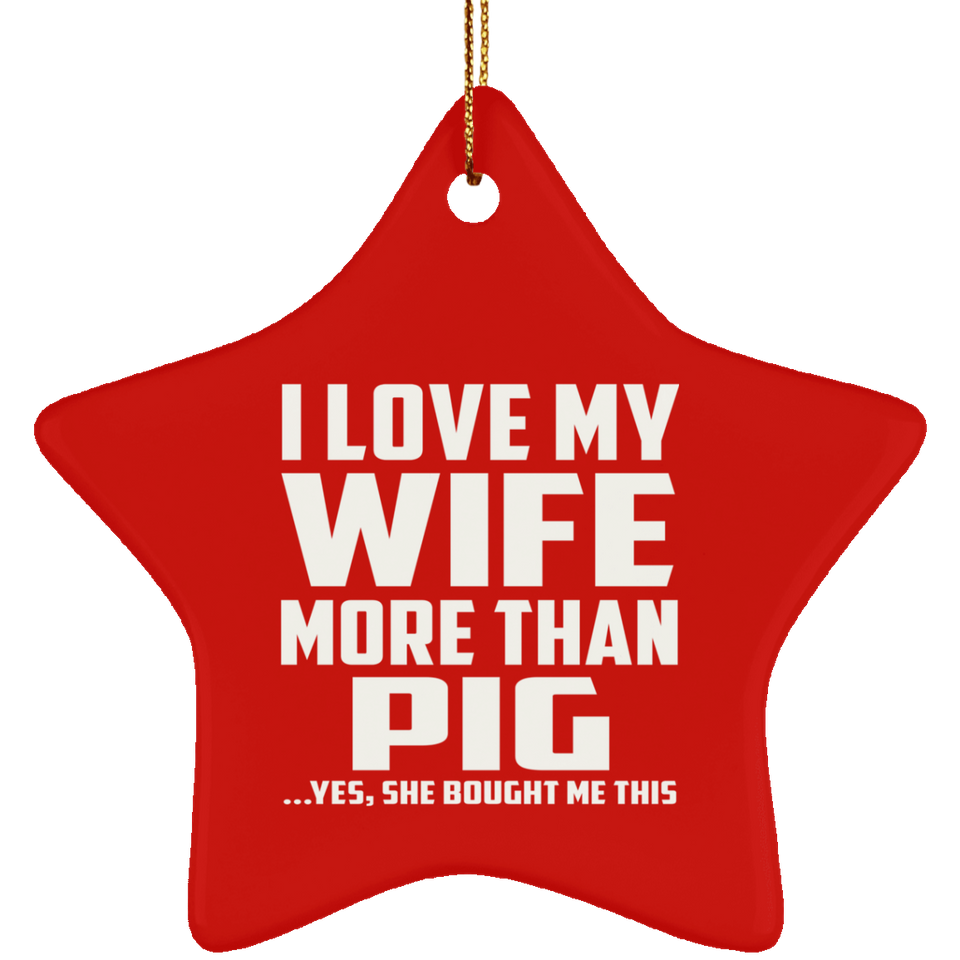 I Love My Wife More Than Pig - Star Ornament