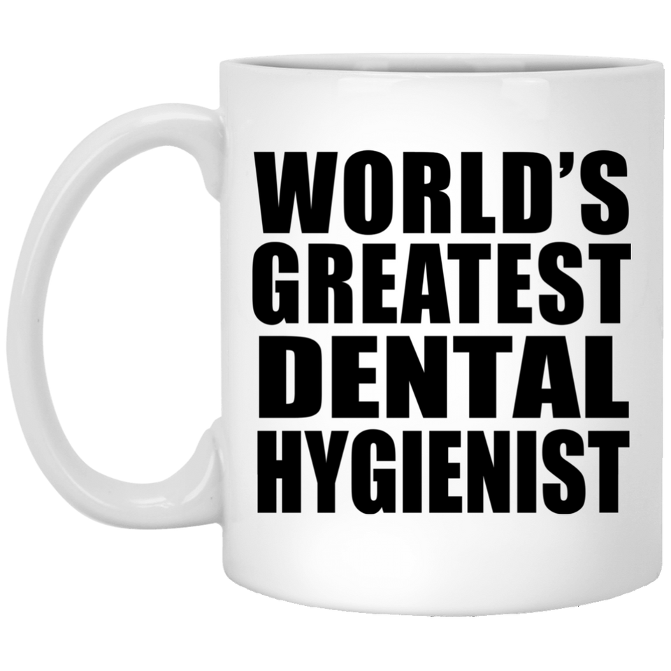 World's Greatest Dental Hygienist - 11 Oz Coffee Mug