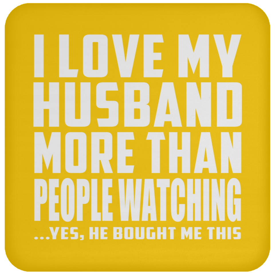 I Love My Husband More Than People Watching - Drink Coaster