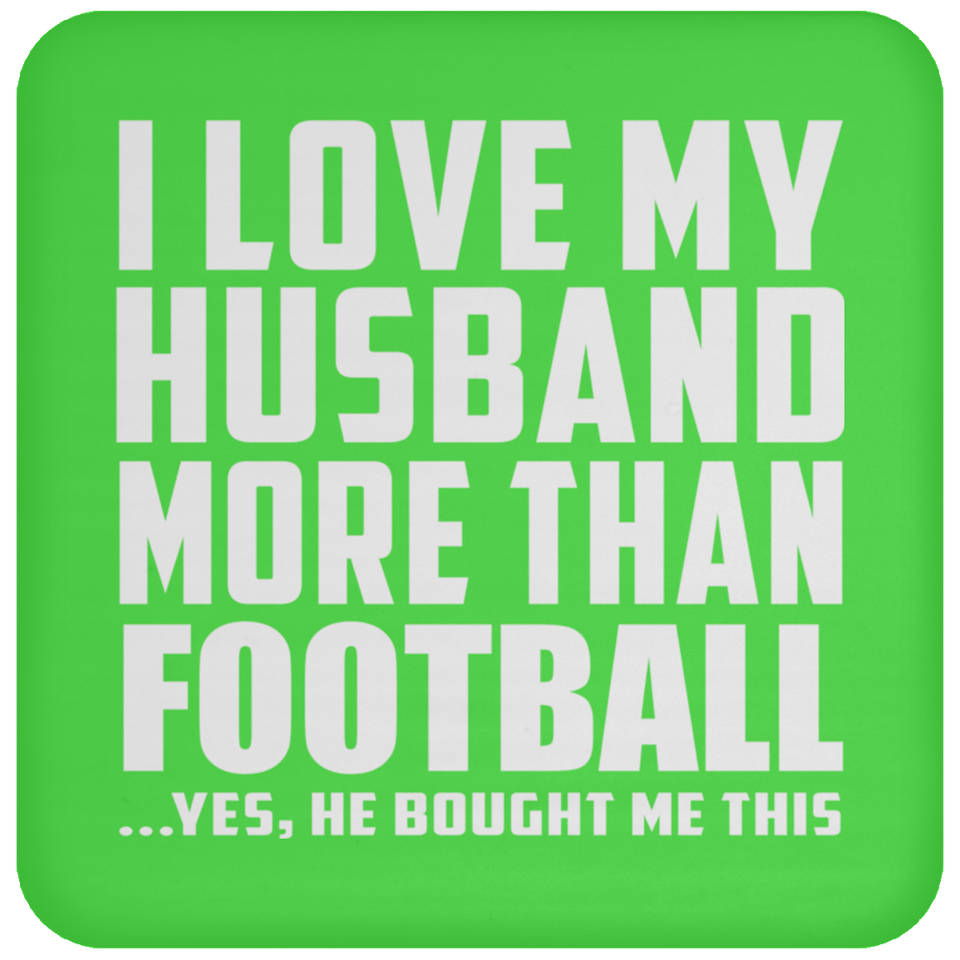 I Love My Husband More Than Football - Drink Coaster
