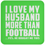 I Love My Husband More Than Football - Drink Coaster