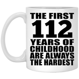 112th Birthday First 112 Years of Childhood Are The Hardest - 11oz Coffee Mug