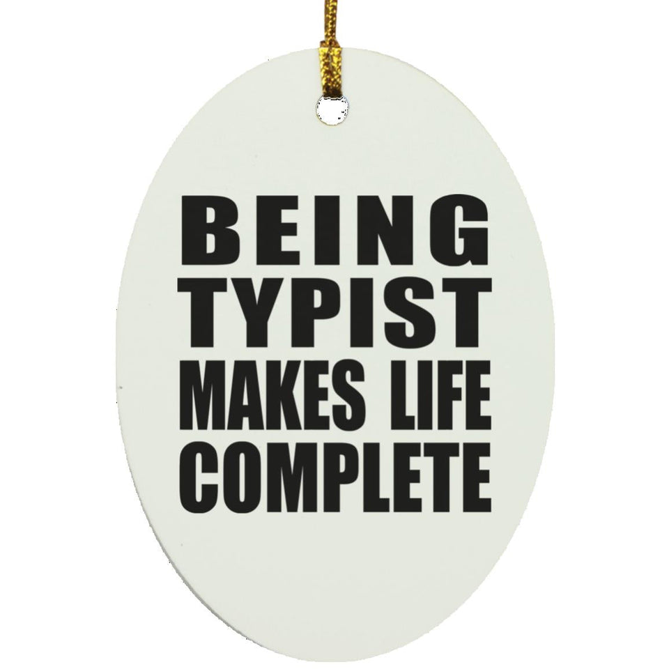 Being Typist Makes Life Complete - Oval Ornament