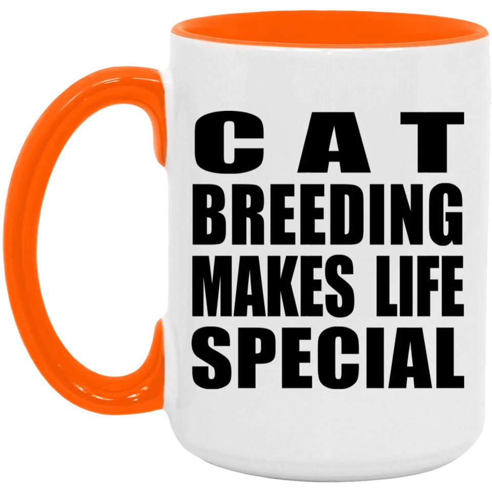 Cat Breeding Makes Life Special - 15oz Accent Mug Orange
