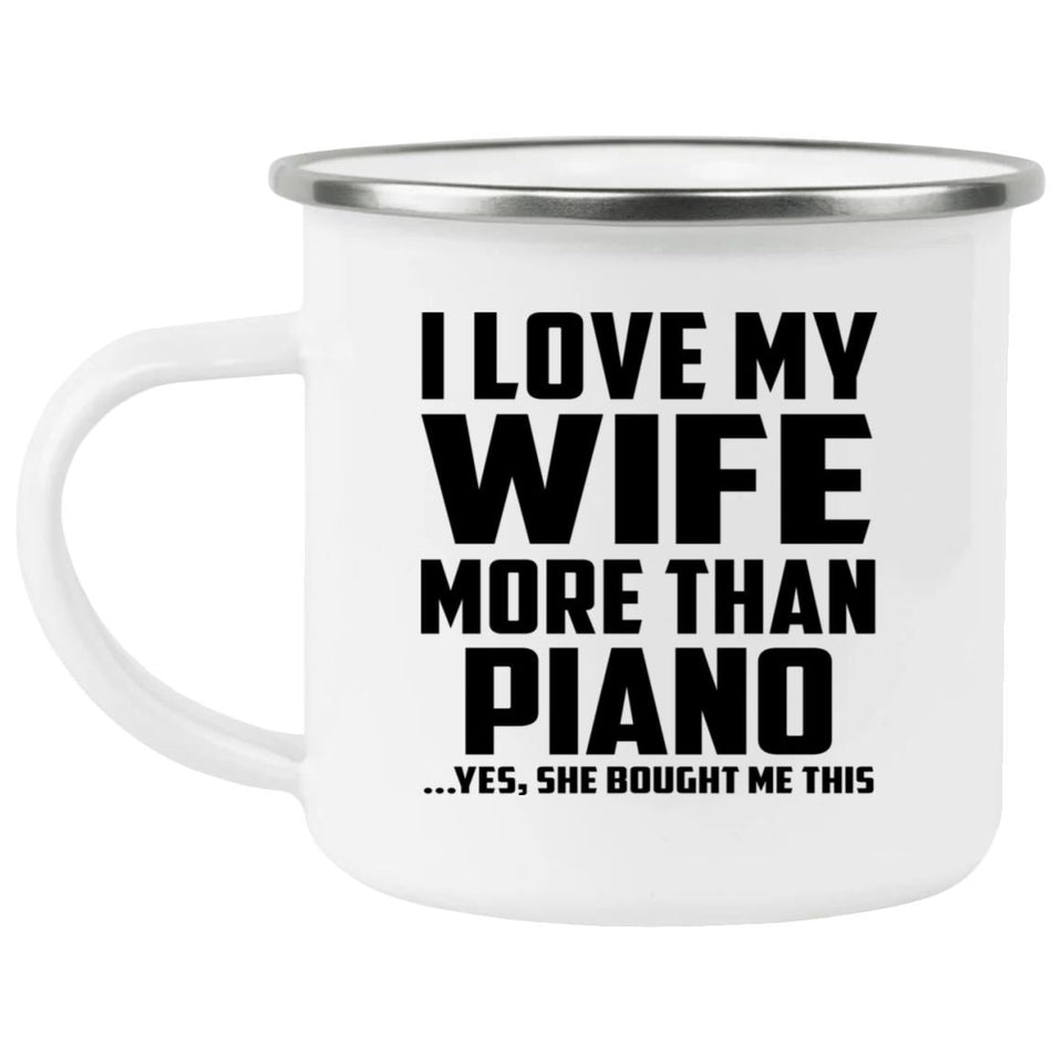I Love My Wife More Than Piano - 12oz Camping Mug