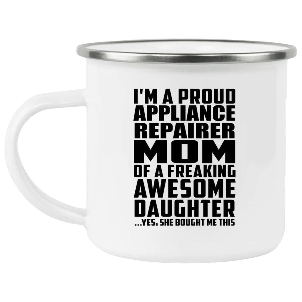 Proud Appliance Repairer Mom Of Awesome Daughter - 12oz Camping Mug