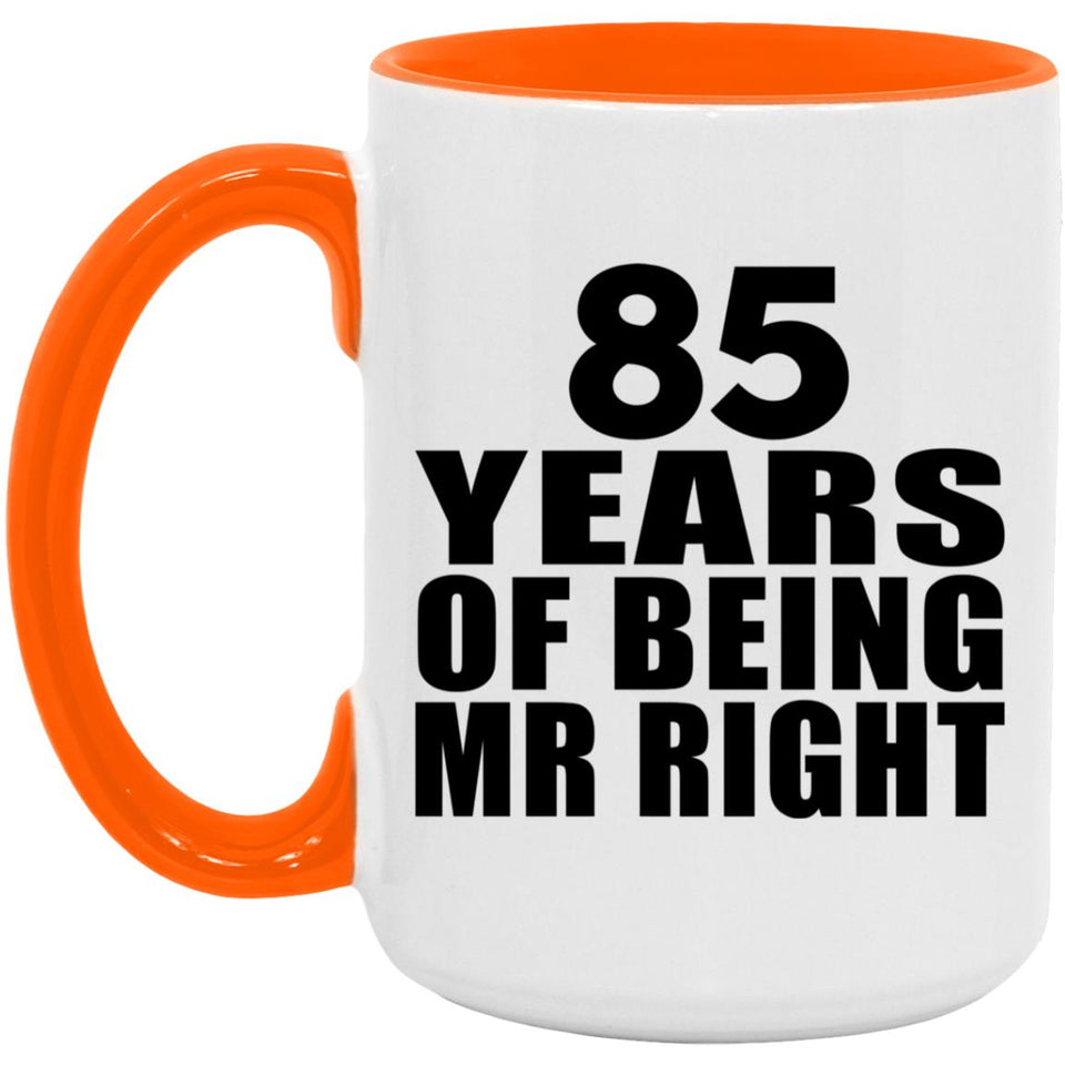 85th Anniversary 85 Years Of Being Mr Right - 15oz Accent Mug Orange