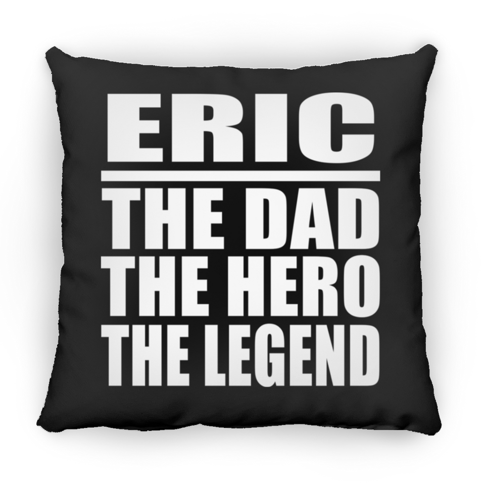 Eric The Dad The Hero The Legend - Throw Pillow Black