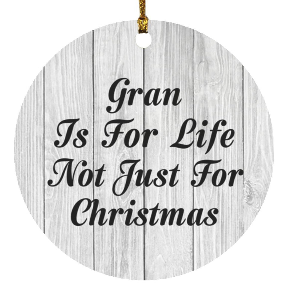 Gran Is For Life Not Just For Christmas - Circle Ornament F