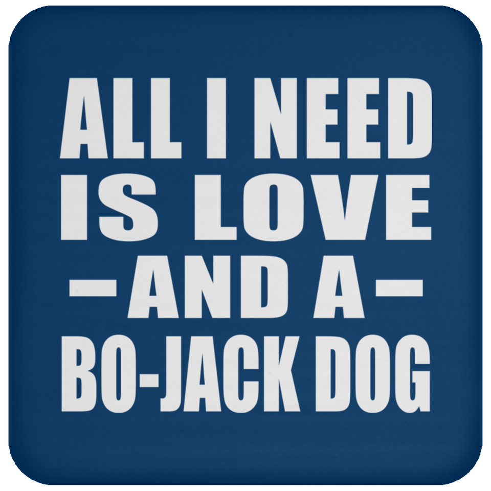 All I Need Is Love And A Bo-Jack Dog - Drink Coaster