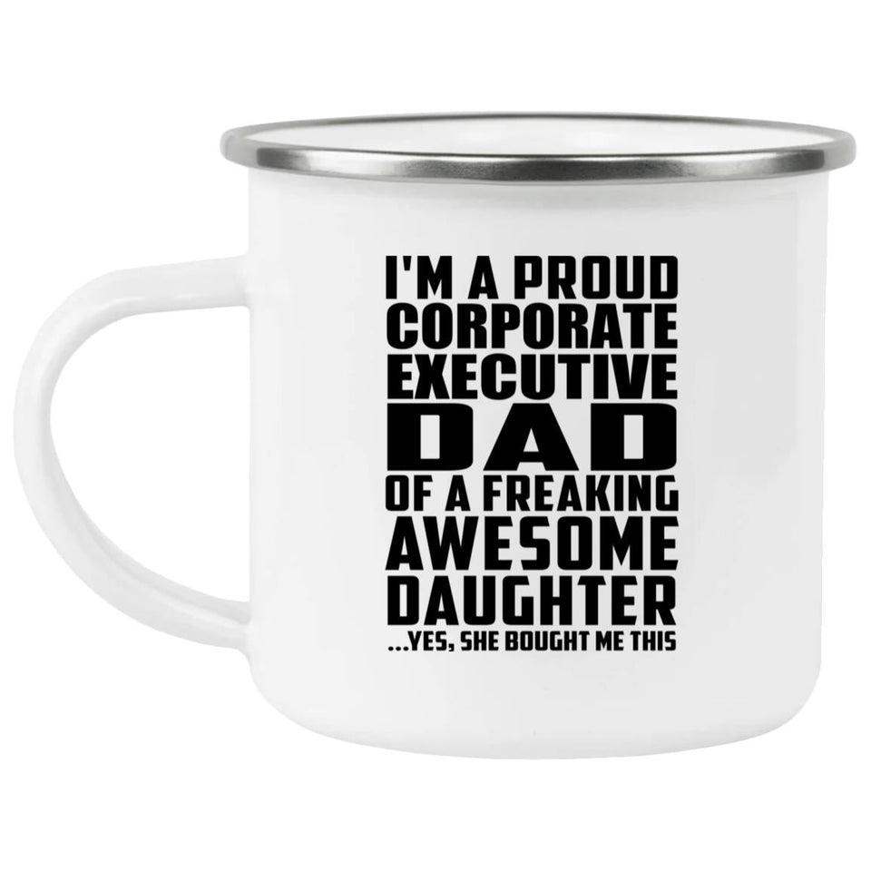 Proud Corporate Executive Dad Of Awesome Daughter - 12oz Camping Mug