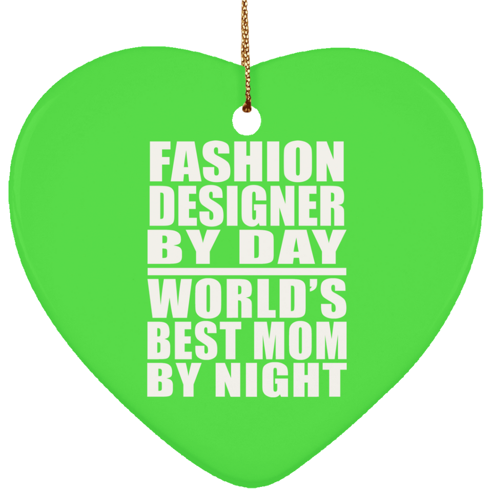 Fashion Designer By Day World's Best Mom By Night - Heart Ornament