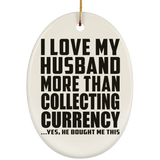 I Love My Husband More Than Collecting Currency - Oval Ornament