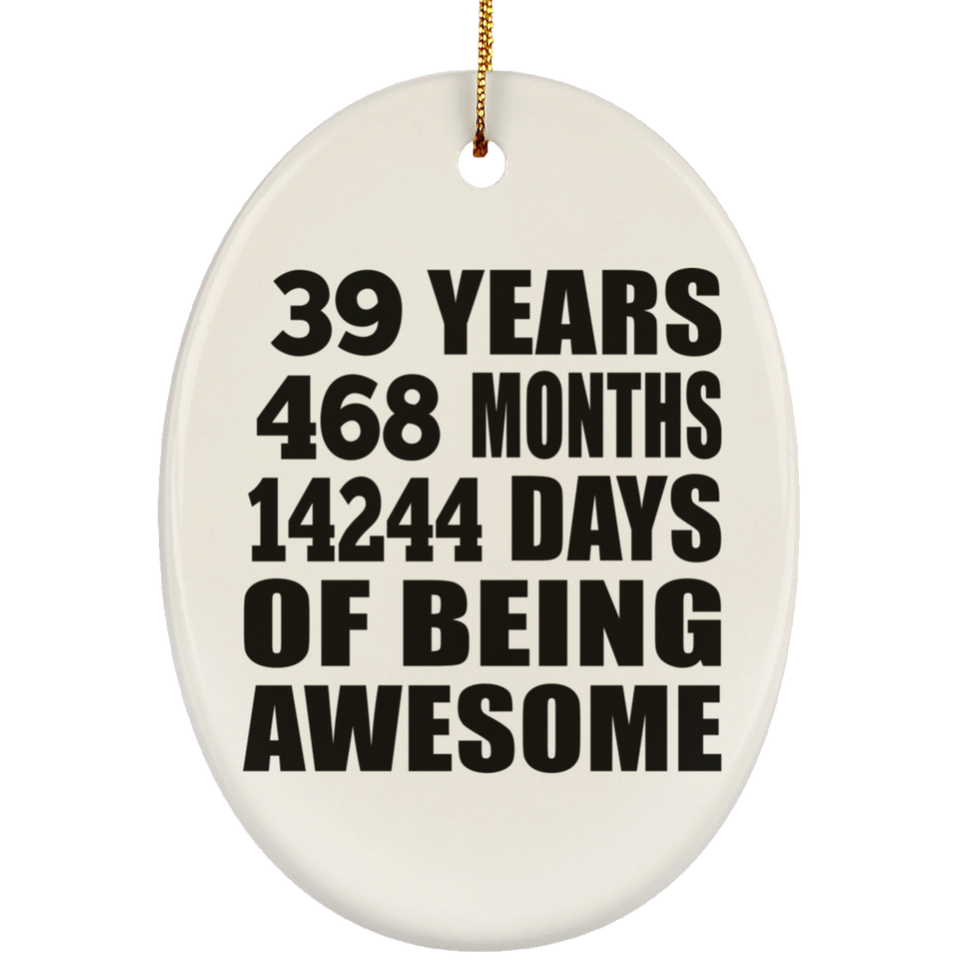 39th Birthday 39 Years 468 Months 14244 Days Of Awesome - Oval Ornament