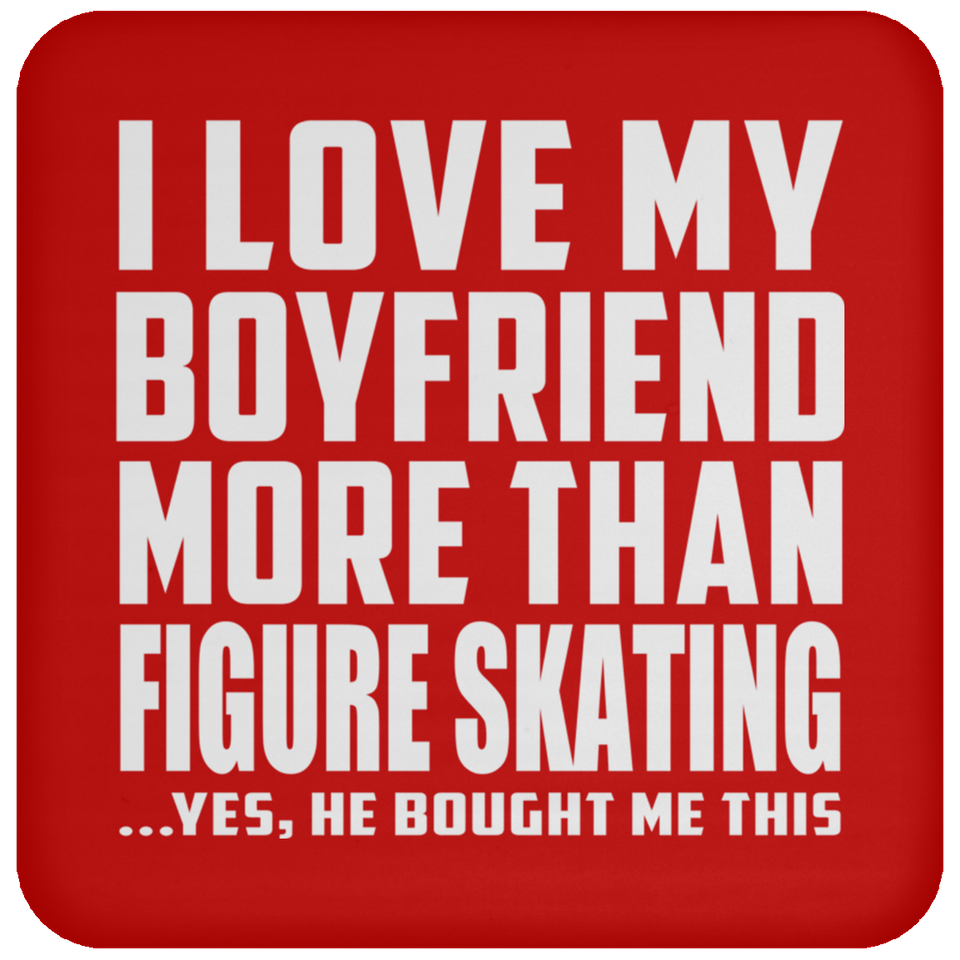 I Love My Boyfriend More Than Figure Skating - Drink Coaster