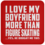 I Love My Boyfriend More Than Figure Skating - Drink Coaster