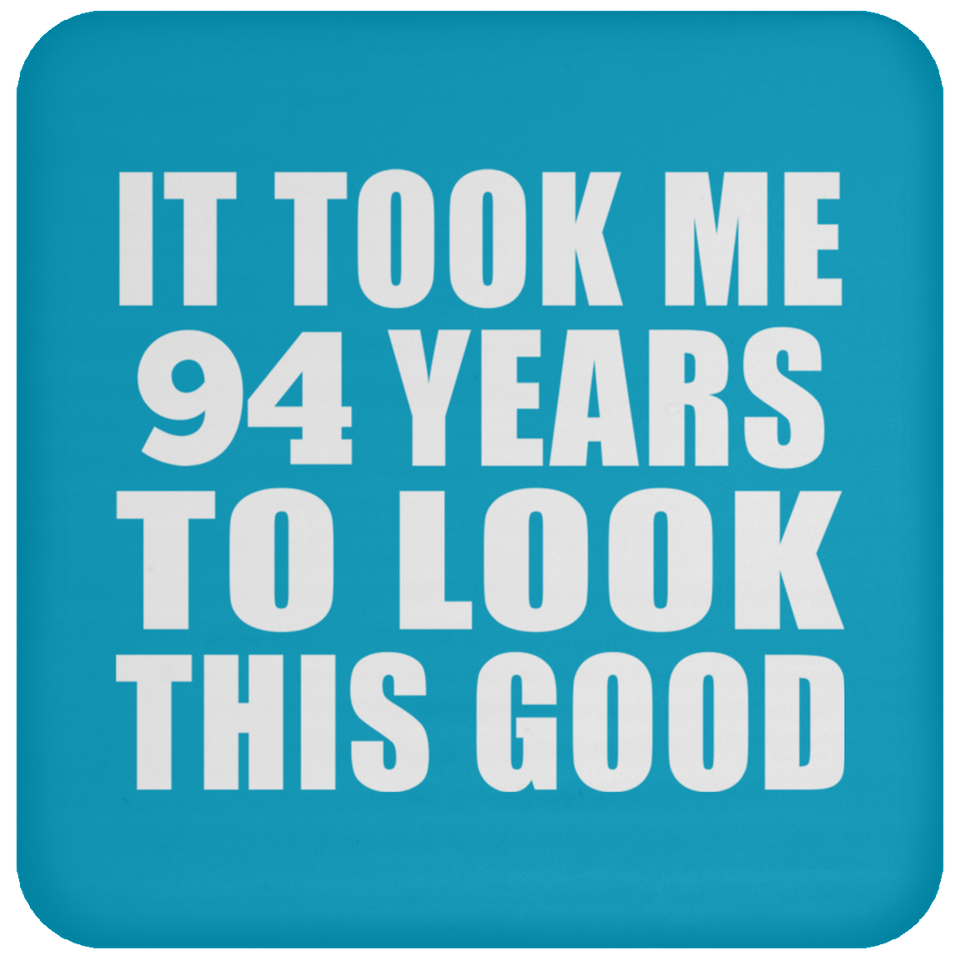 94th Birthday Took Me 94 Years To Look This Good - Drink Coaster