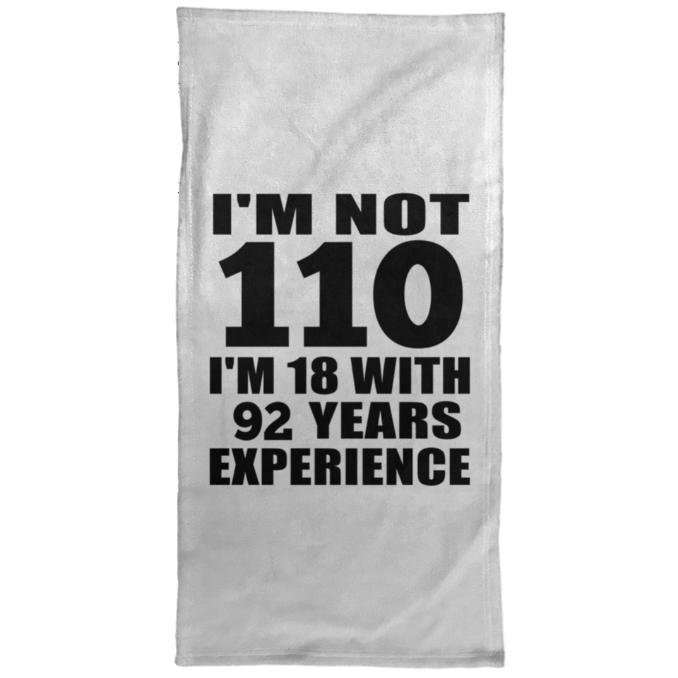 110th Birthday I'm Not 110 I'm 18 With 92 Years Experience - Hand Towel