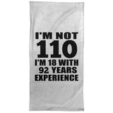 110th Birthday I'm Not 110 I'm 18 With 92 Years Experience - Hand Towel