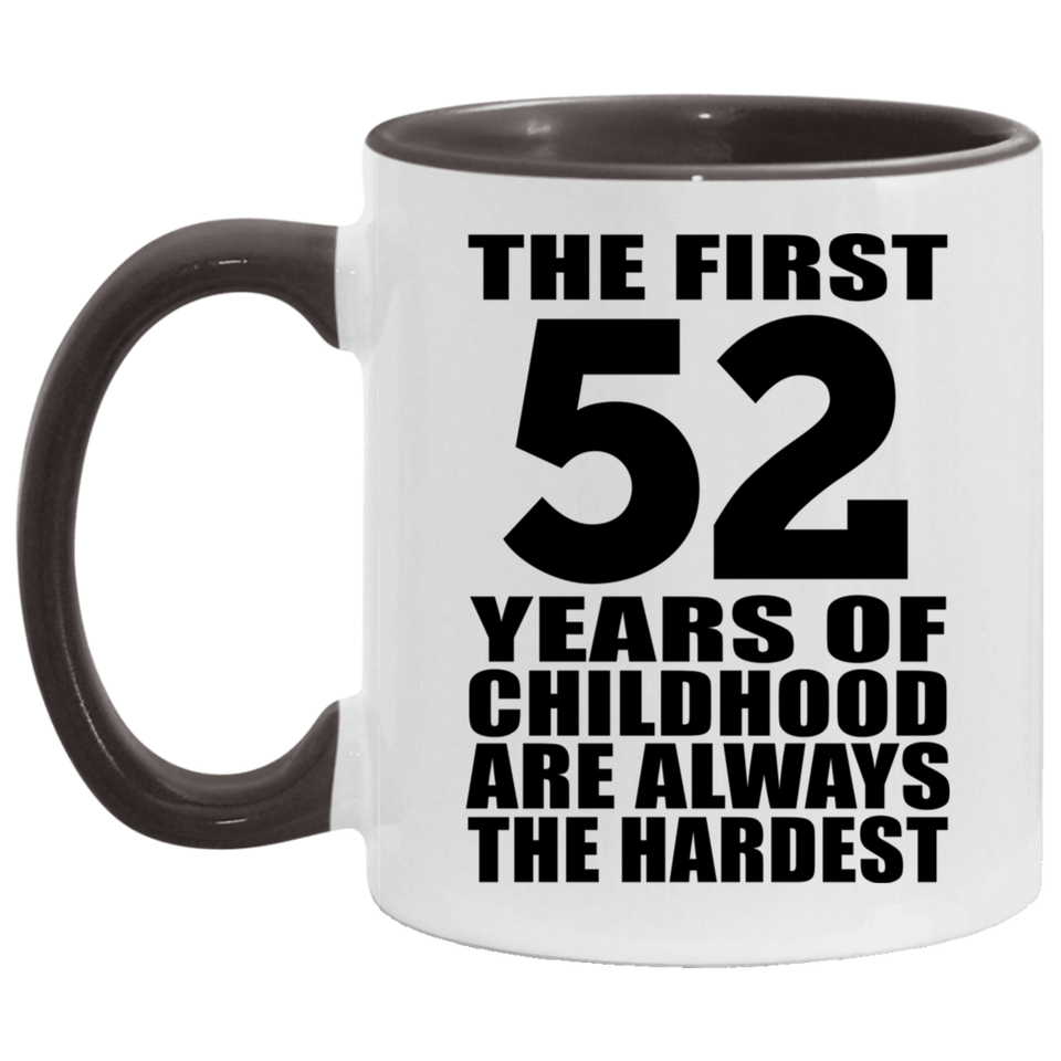 52nd Birthday First 52 Years of Childhood Are The Hardest - 11oz Accent Mug Black