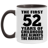 52nd Birthday First 52 Years of Childhood Are The Hardest - 11oz Accent Mug Black