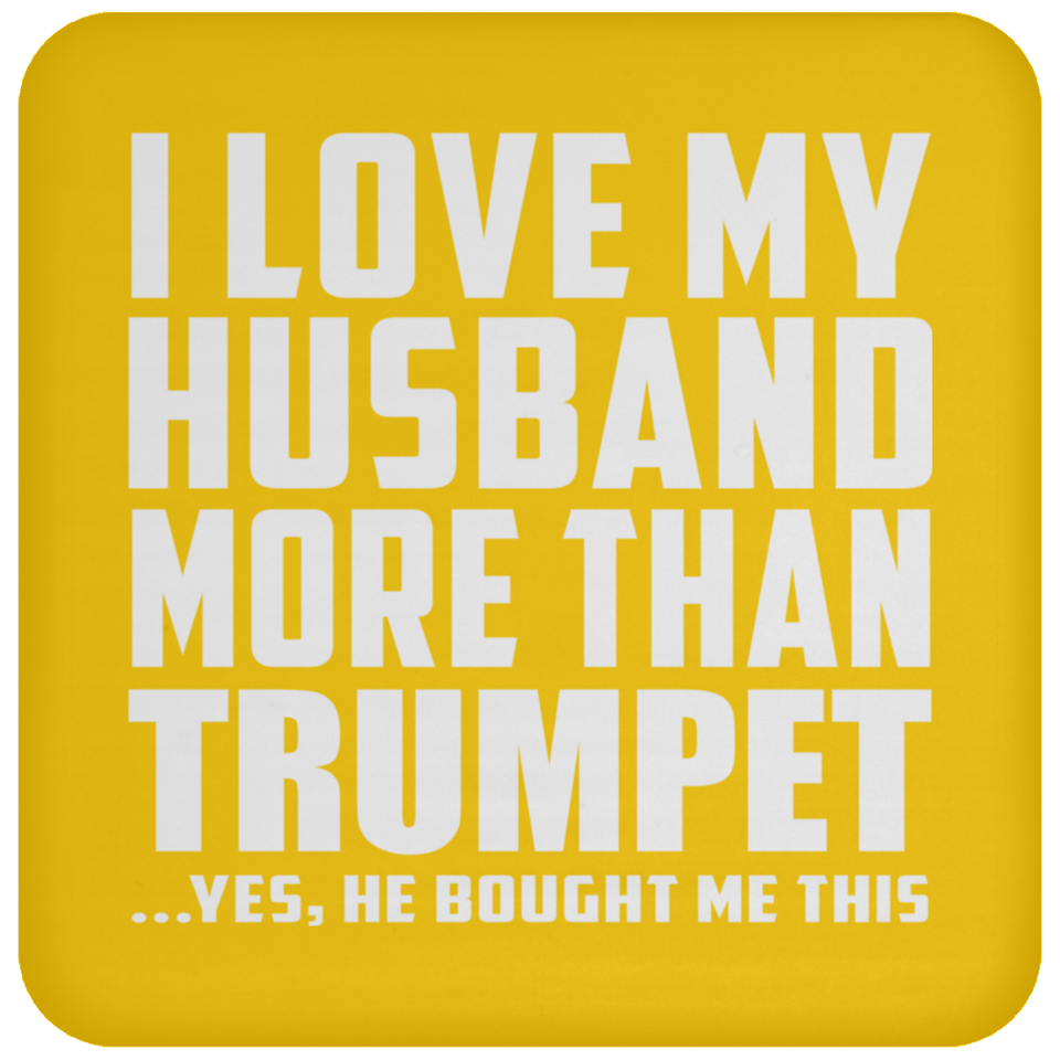 I Love My Husband More Than Trumpet - Drink Coaster