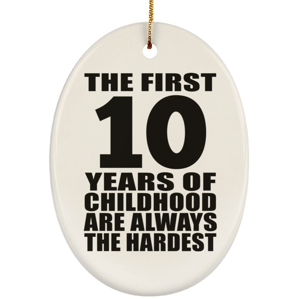 10th Birthday First 10 Years of Childhood Are The Hardest - Oval Ornament