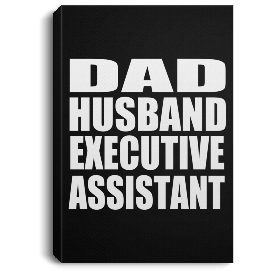 Dad Husband Executive Assistant - Canvas Portrait
