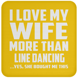 I Love My Wife More Than Line Dancing - Drink Coaster